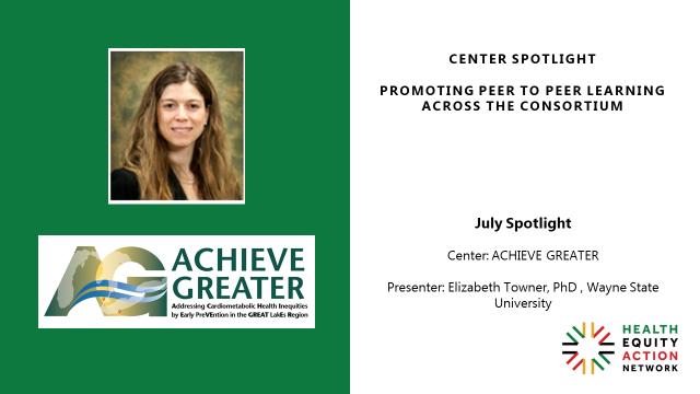 Presentation July Spotlight - Center Spotlight - Promoting Peer to Peer Learning Across The Consortium - July Spotlight - Center: ACHIEVE GREATER - Presenter: Elizabeth Towner, PhD, Wayne State University