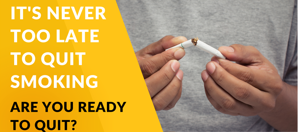 It's never too late to quit smoking - Are you ready to quit?